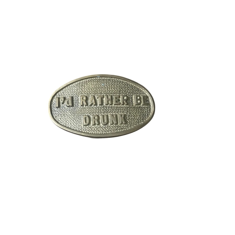 Vintage Solid Brass I'd Rather Be Drunk Belt Buckle Novelty Oval 702 Taiwan